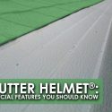 Gutter Helmet®: 4 Special Features You Should Know